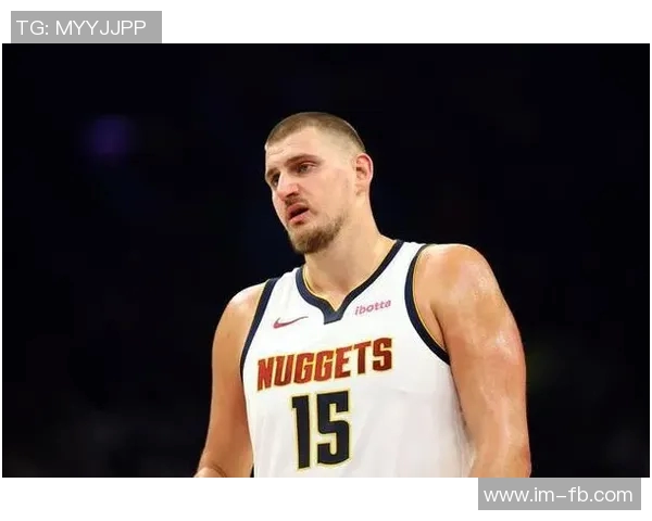 约基奇缺阵球队逆境中奋起阿德尔曼称东部七连客之旅成果丰硕